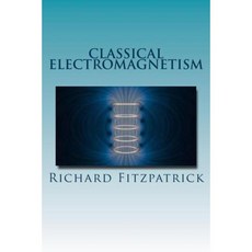 Classical Electromagnetism Paperback, Createspace Independent Publishing Platform