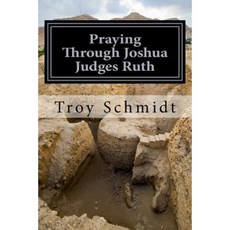 Praying Through Joshua Judges Ruth Paperback, Createspace Independent Publishing Platform