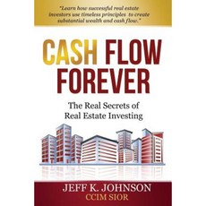 Cash Flow Forever!: The Real Secrets of Real Estate Investing Paperback, Createspace Independent Publishing Platform
