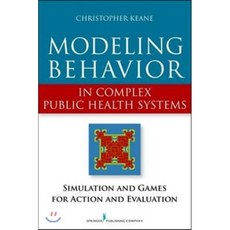 Modeling Behavior in Complex Public Health Systems: Simulation and Games for Action and Evaluation Paperback, Springer Publishing Company