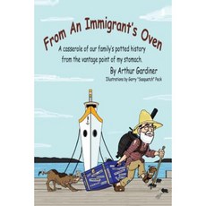 From an Immigrant's Oven: A Casserole of Our Family's Potted History from the Vantage Point of My Stomach Paperback, iUniverse