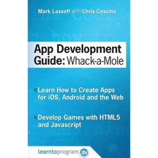 App Development Guide: Wack-A Mole: Learn App Develop by Creating Apps for IOS Android and the Web Paperback, Learntoprogram, Incorporated
