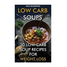 Low Carb Soups: 20 Low Carb Soup Recipes for Weight Loss Paperback, Createspace Independent Publishing Platform