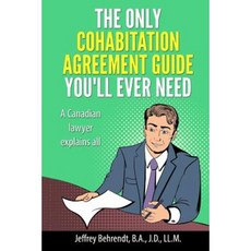 The Only Cohabitation Agreement Guide You'll Ever Need: A Canadian Lawyer Explains All Paperback, Createspace Independent Publishing Platform