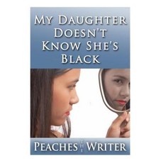 My Daughter Doesn't Know She's Black Paperback, Createspace Independent Publishing Platform