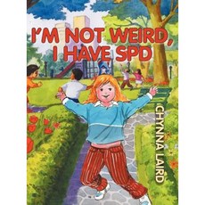 I'm Not Weird I Have Sensory Processing Disorder (SPD): Alexandra's Journey (2nd Edition) Hardcover, Loving Healing Press
