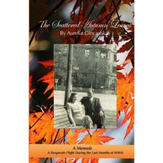 The Scattered Autumn Leaves: A Memoir of a Desperate Flight During the Last Months of WWII Paperback, Createspace Independent Publishing Platform