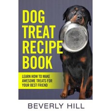Dog Treat Recipe Book: Learn How to Make Treats for Your Best Friend Paperback, Createspace Independent Publishing Platform