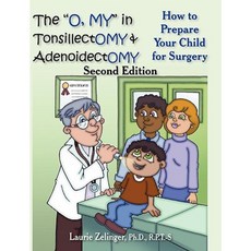 The O My in Tonsillectomy & Adenoidectomy: How to Prepare Your Child for Surgery a Parent's Manual 2nd Edition Paperback, Loving Healing Press