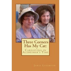 Three Corners Has My Cat: Caregiving in Alzheimer's Time Paperback, Createspace Independent Publishing Platform