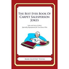 The Best Ever Book of Carpet Salesperson Jokes: Lots and Lots of Jokes Specially Repurposed for You-Know-Who Paperback, Createspace