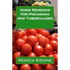 Home Remedies for Pneumonia and Tuberculosis Paperback, Createspace Independent Publishing Platform