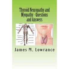 Thyroid Neuropathy and Myopathy Questions and Answers: Quality Information Exchange Between Fellow Patients Paperback, Createspace