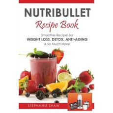 Nutribullet Recipe Book: Smoothie Recipes for Weight-Loss Detox Anti-Aging & So Much More! Paperback, Get Publishing