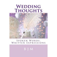 Wedding Thoughts: Spoken Words Written Expressions Paperback, Createspace Independent Publishing Platform