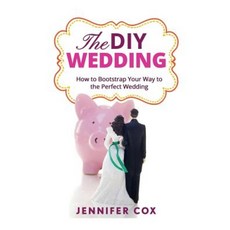 The DIY Wedding: How to Bootstrap Your Way to the Perfect Wedding Paperback, Createspace Independent Publishing Platform