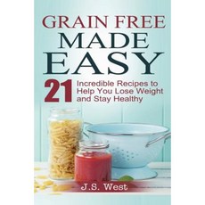 Against All Grain: Grain Free Made Easy: 21 Incredible Recipes Paperback, Createspace Independent Publishing Platform