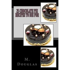 25 Chocolate Pie Recipes to Die for Paperback, Createspace Independent Publishing Platform