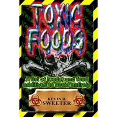 Toxic Foods: A List of Food Ingredients and Food Additives to Avoid Entirely Paperback, Createspace Independent Publishing Platform