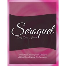 Seroquel Daily Dosage Journal: Track Your Prescription Dosage: A Must for Anyone on Seroquel Paperback, Speedy Publishing LLC