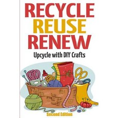 Recycle Reuse Renew: Upcycle with DIY Crafts Paperback, Createspace Independent Publishing Platform