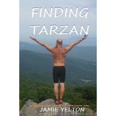 Finding Tarzan: Discovering True Love on the Appalachian Trail Paperback, Createspace Independent Publishing Platform