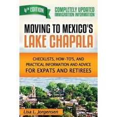 Moving to Mexico's Lake Chapala: Checklists How-To's and Practical Information and Advice for Expats and Retirees Paperback, Mexico Expat Press