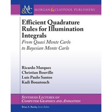 Efficient Quadrature Rules for Illumination Integrals: From Quasi Monte Carlo to Bayesian Monte Carlo Paperback, Morgan & Claypool