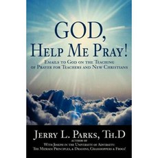 God Help Me Pray!: Emails to God on the Teaching of Prayer for Teachers and New Christians Paperback, iUniverse