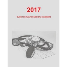 Guide for Aviation Medical Examiners: 2017 Paperback, Createspace Independent Publishing Platform