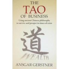 The Tao of Business: Using Ancient Chinese Philosophy to Survive and Prosper in Times of Crisis Paperback, Earnshaw Books