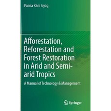 Afforestation Reforestation and Forest Restoration in Arid and Semi-Arid Tropics: A Manual of Technology & Management Hardcover, Springer