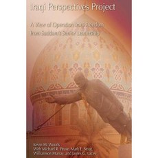 Iraqi Perspectives Project: A View of Operation Iraqi Freedom from Saddam's Senior Leadership Paperback, Createspace