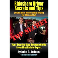 Rideshare Driver Secrets and Tips: Getting More Money While Driving for Uber and Lyft Paperback, Createspace Independent Publishing Platform