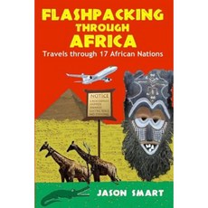 Flashpacking Through Africa: Travels Through 17 African Nations Paperback, Createspace Independent Publishing Platform