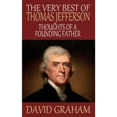 The Very Best of Thomas Jefferson: Thoughts of a Founding Father Paperback, Createspace Independent Publishing Platform