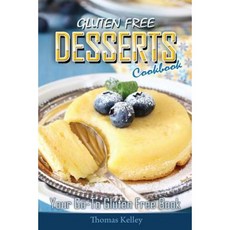 Gluten-Free Desserts Cookbook: Your Go-To Gluten Free Book Paperback, Createspace Independent Publishing Platform