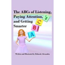 The ABCs of Listening Paying Attention and Getting Smarter Paperback, Createspace Independent Publishing Platform