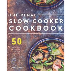 Renal Slow Cooker Cookbook: 50 Delicious & Hearty Renal Diet Recipes That Practically Cook Themselves Paperback, Carrillo Press