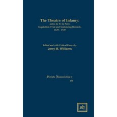 The Theater of Infamy: Autos de Fe in Peru; Inquisition Trial and Sentencing Records 1639-1749 Hardcover, Scripta Humanistica