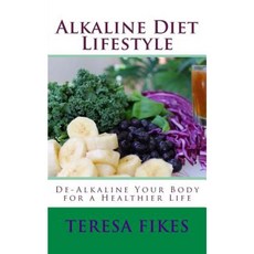 Alkaline Diet Lifestyle: de-Alkaline Your Body for a Healthier Life Paperback, Createspace Independent Publishing Platform