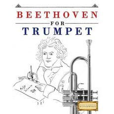 Beethoven for Trumpet: 10 Easy Themes for Trumpet Beginner Book Paperback, Createspace Independent Publishing Platform
