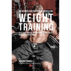 50 Recipes for Protein Desserts for Weight Training: Accelerate Muscle Mass Growth Without Pills or Creatine Supplements Paperback, Finibi Inc