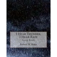 I Hear Thunder I Hear Rain: Song Book Paperback, Createspace Independent Publishing Platform
