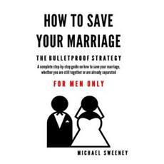 How to Save Your Marriage: The Bulletproof Strategy: For Men Only Paperback, Createspace Independent Publishing Platform
