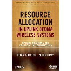 Resource Allocation in Uplink OFDMA Wireless Systems: Optimal Solutions and Practical Implementations Hardcover, Wiley-IEEE Press