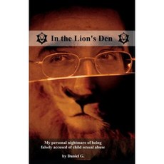 In the Lion's Den: How I Was Falsely Accused of Child Sexual Abuse Paperback, Createspace Independent Publishing Platform
