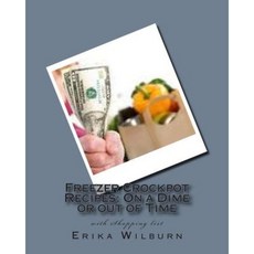 Freezer Crockpot Recipes: One a Dime or Out of Time with Shopping List Paperback, Createspace Independent Publishing Platform