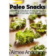 Paleo Snacks: Healthy Gluten-Free Snacks the Family Will Love Paperback, Createspace Independent Publishing Platform