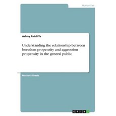 Understanding the Relationship Between Boredom Propensity and Aggression Propensity in the General Public Paperback, Grin Publishing